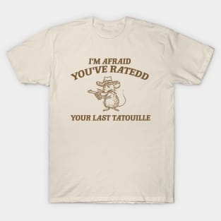 You've Ratedd Your Last Tatouille - Unisex T-Shirt